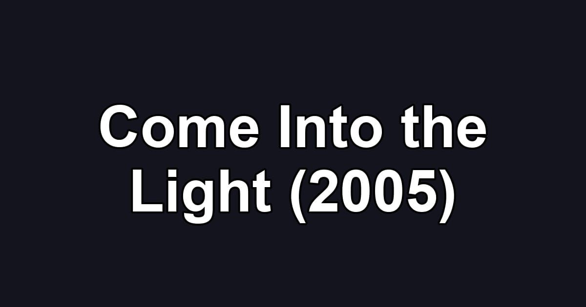 Come Into the Light (2005)