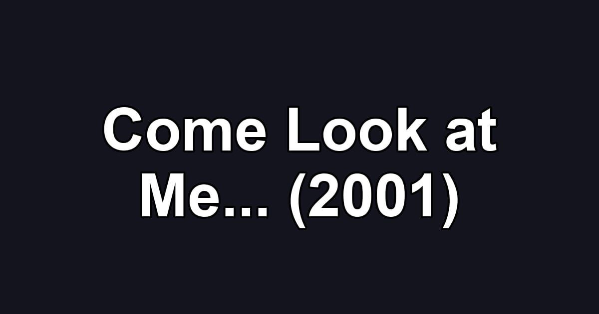 Come Look at Me... (2001)