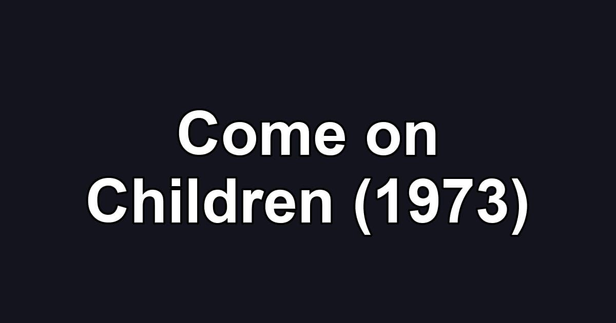 Come on Children (1973)