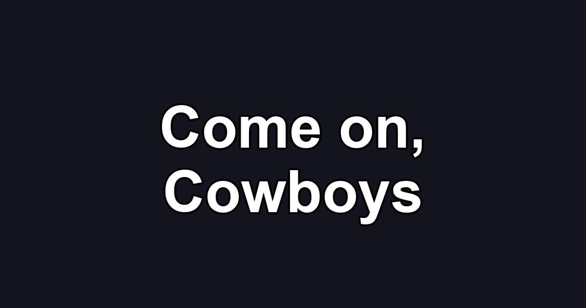 Come on, Cowboys