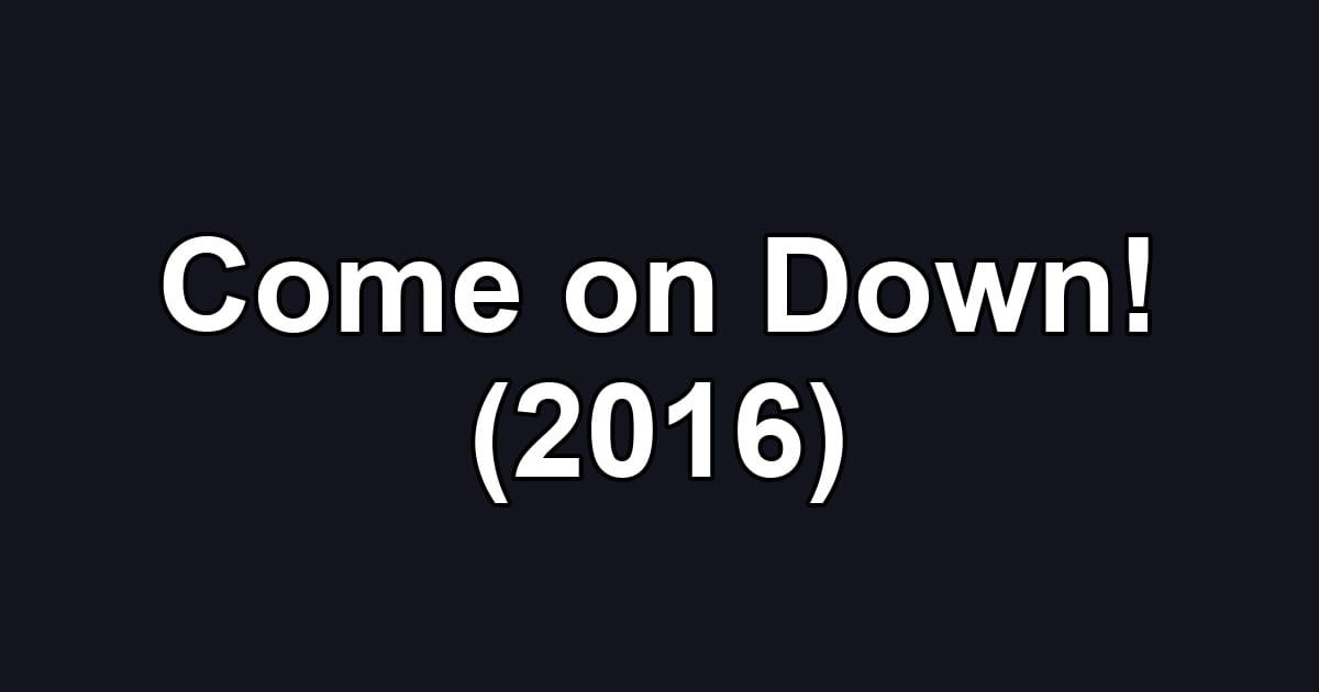 Come on Down! (2016)