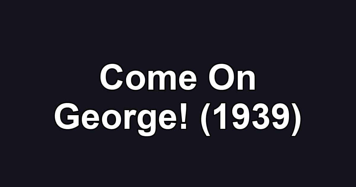 Come On George! (1939)