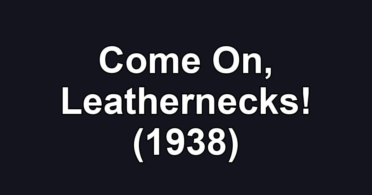 Come On, Leathernecks! (1938)