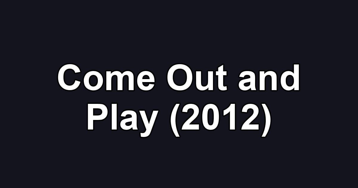 Come Out and Play (2012)