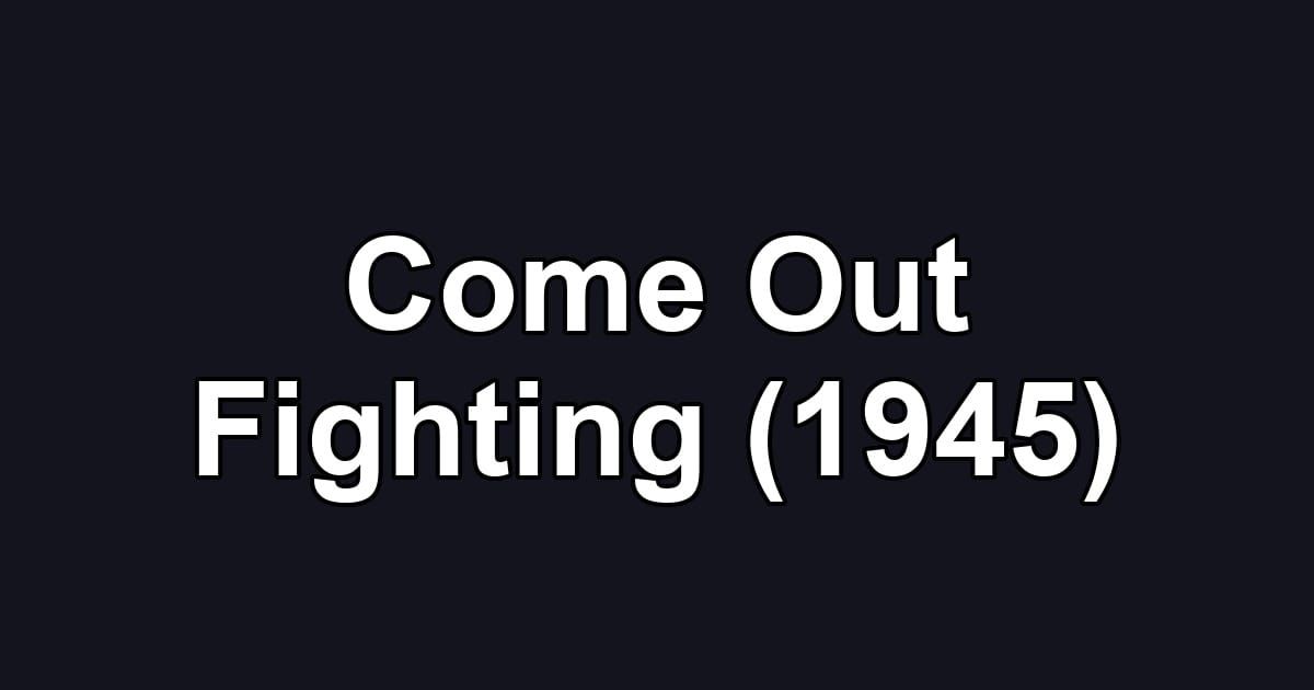 Come Out Fighting (1945)