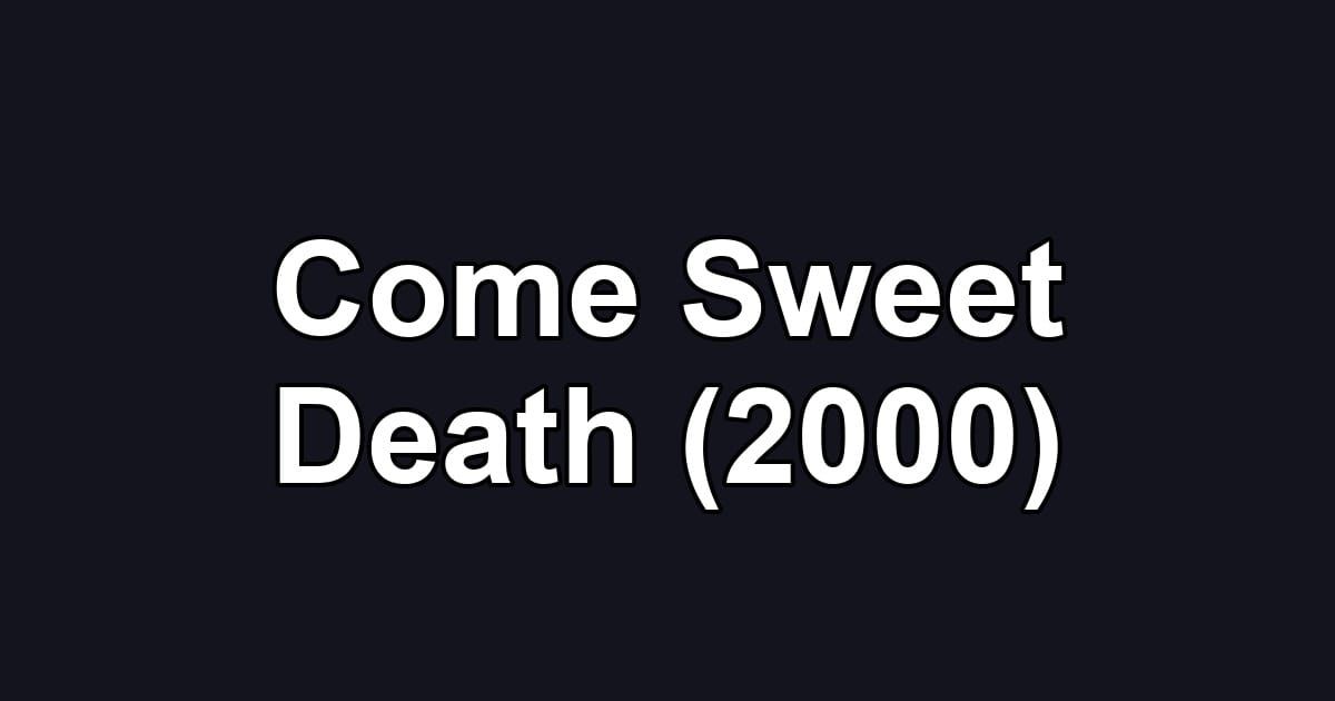 Come Sweet Death (2000)