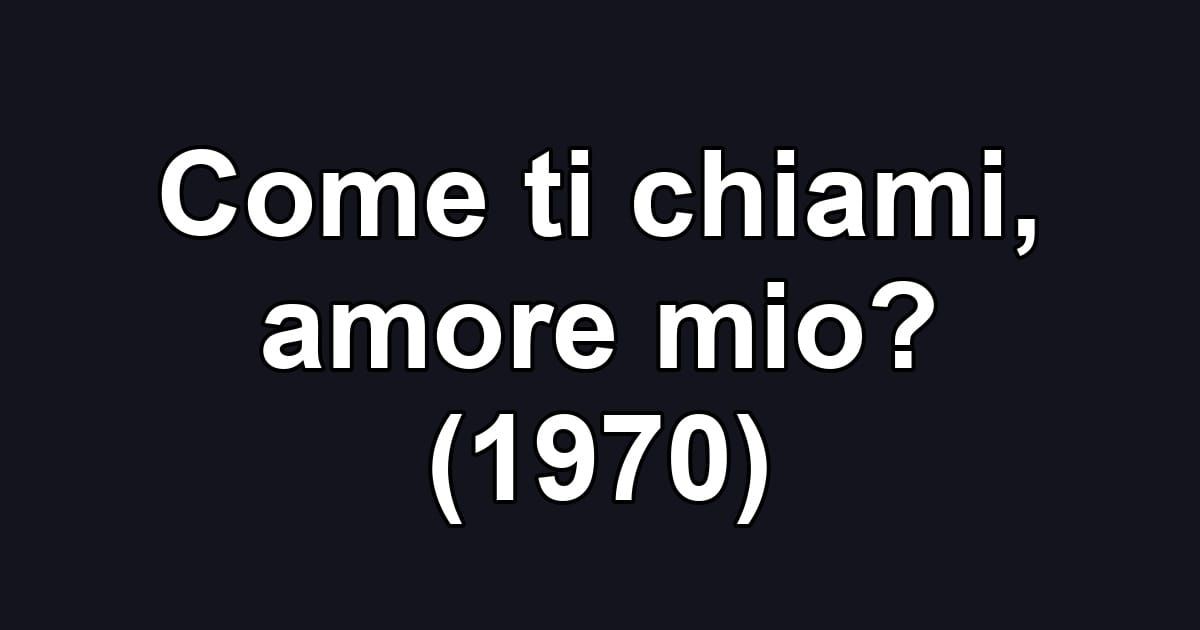 Come ti chiami, amore mio? (1970)