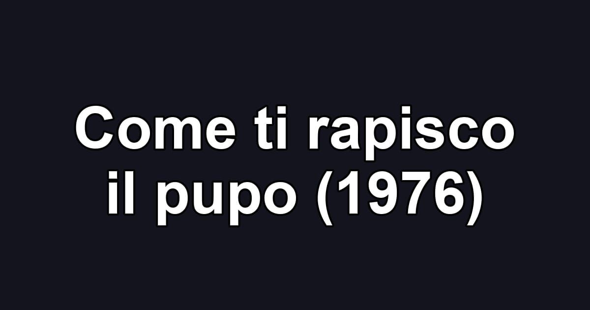 Come ti rapisco il pupo (1976)