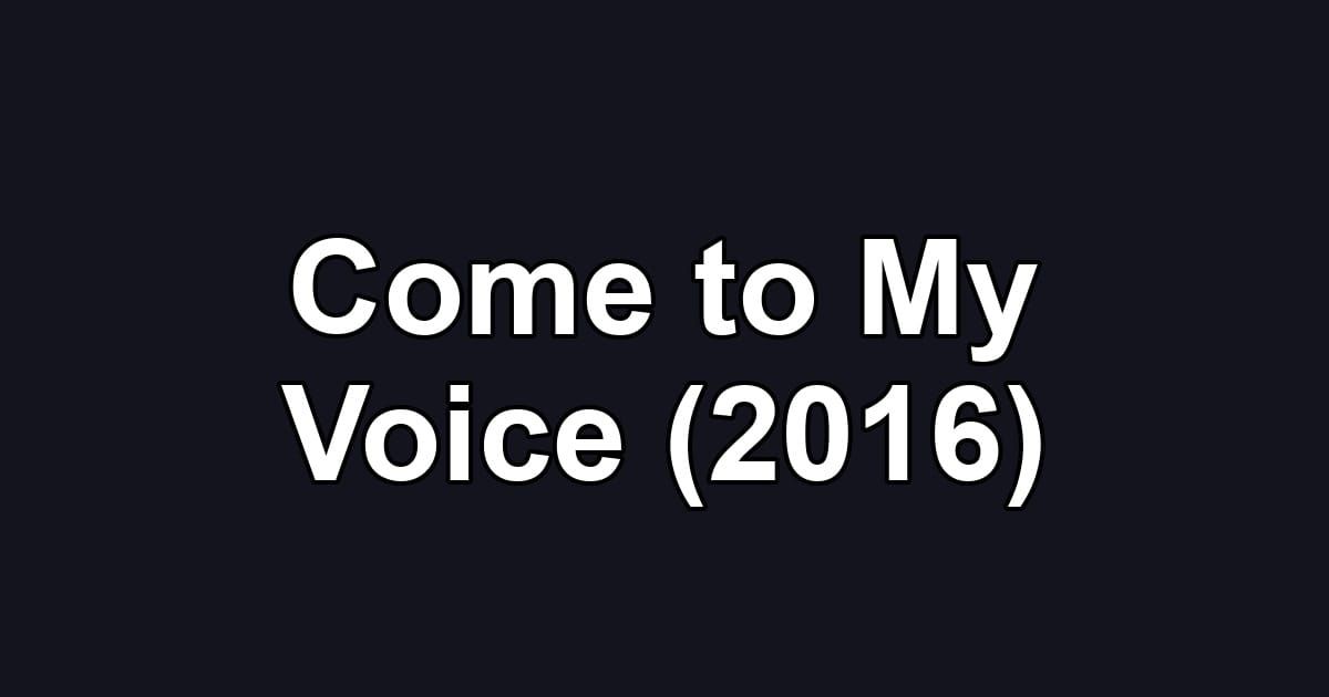 Come to My Voice (2016)