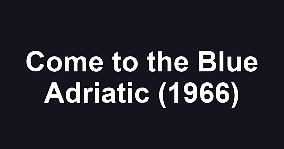 Come to the Blue Adriatic (1966)