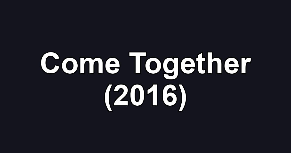 Come Together (2016)