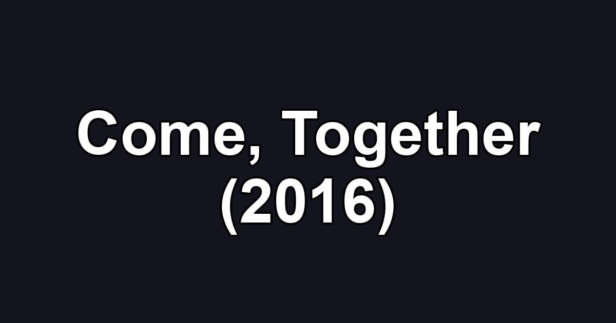 Come, Together (2016)