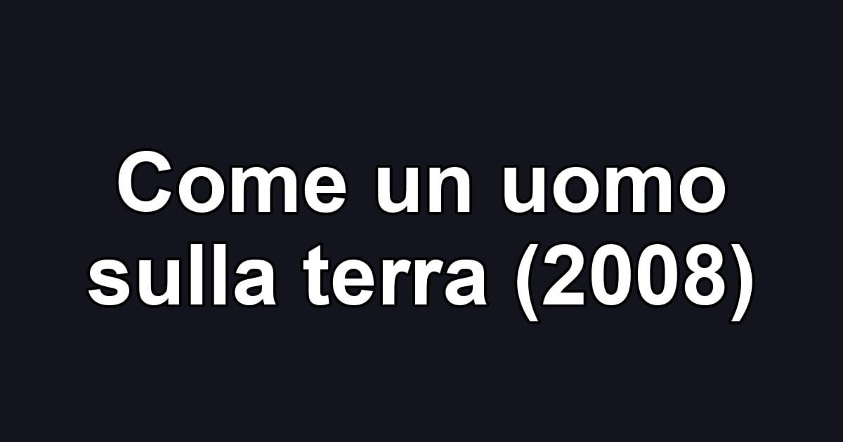 Come un uomo sulla terra (2008)