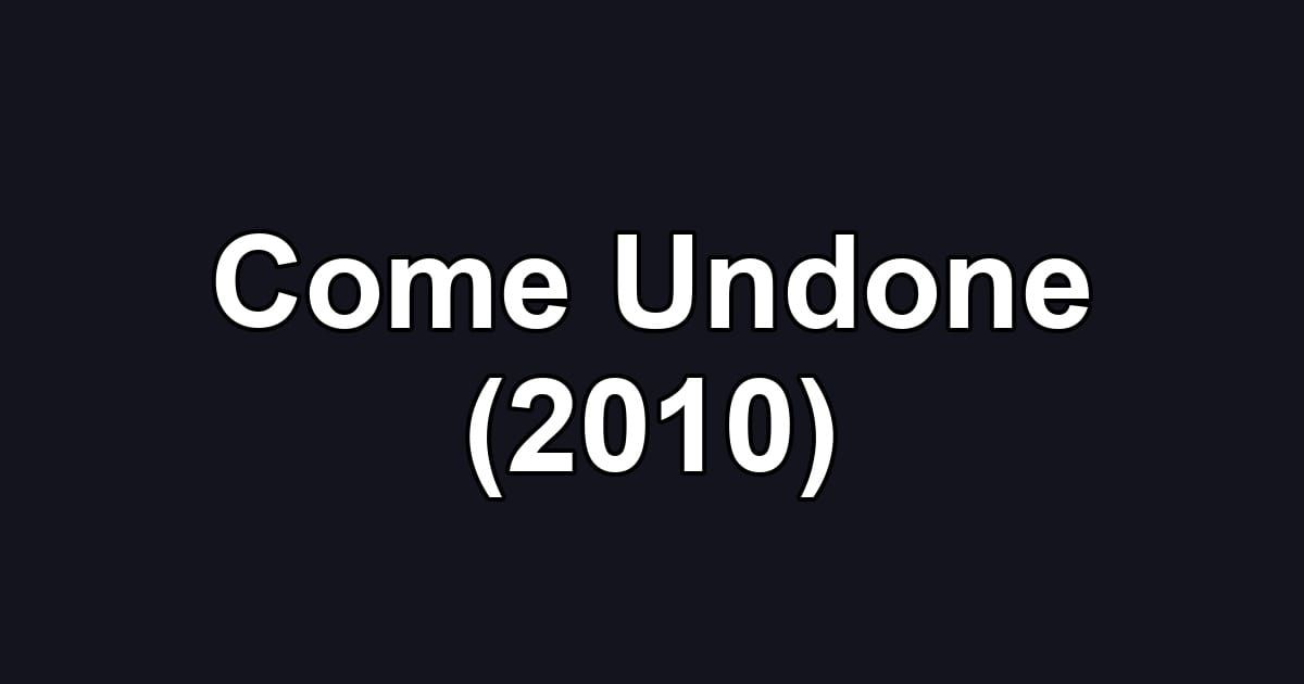 Come Undone (2010)