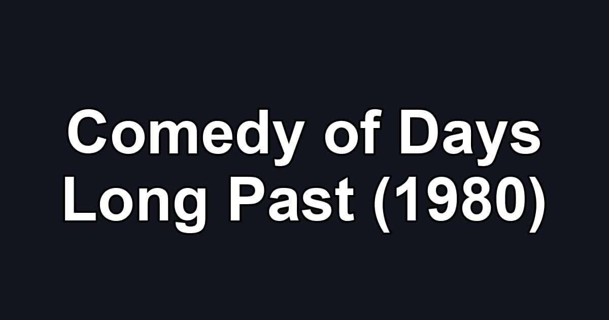 Comedy of Days Long Past (1980)