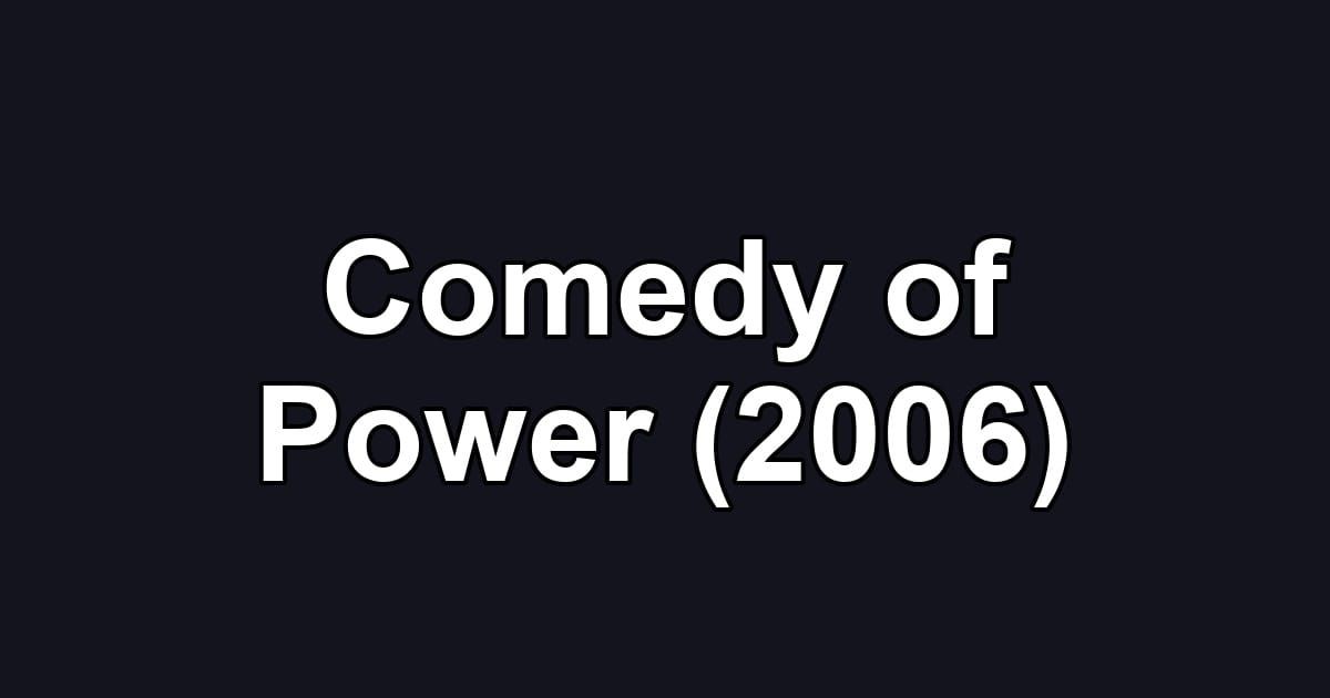 Comedy of Power (2006)