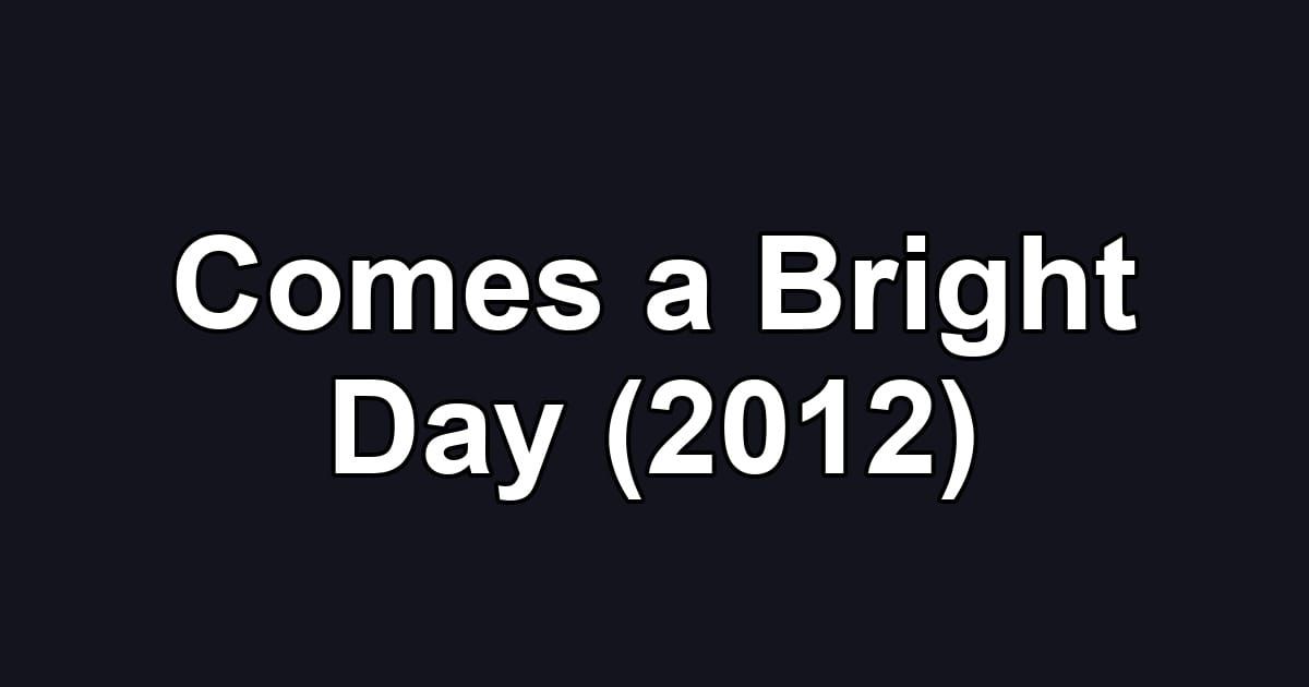 Comes a Bright Day (2012)