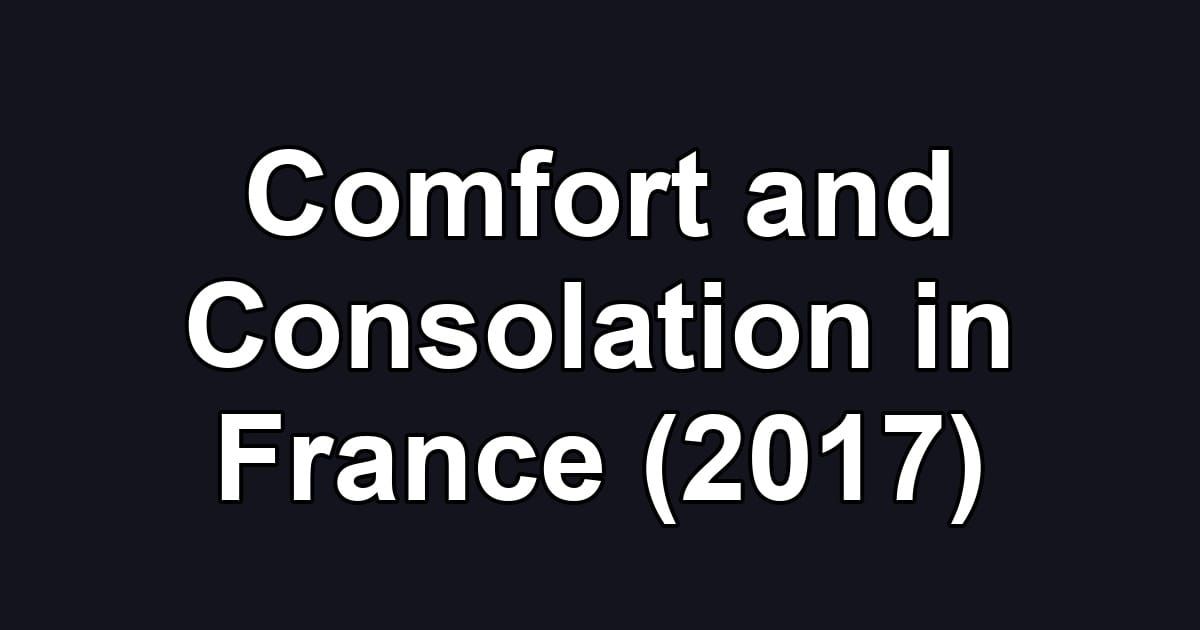 Comfort and Consolation in France (2017)