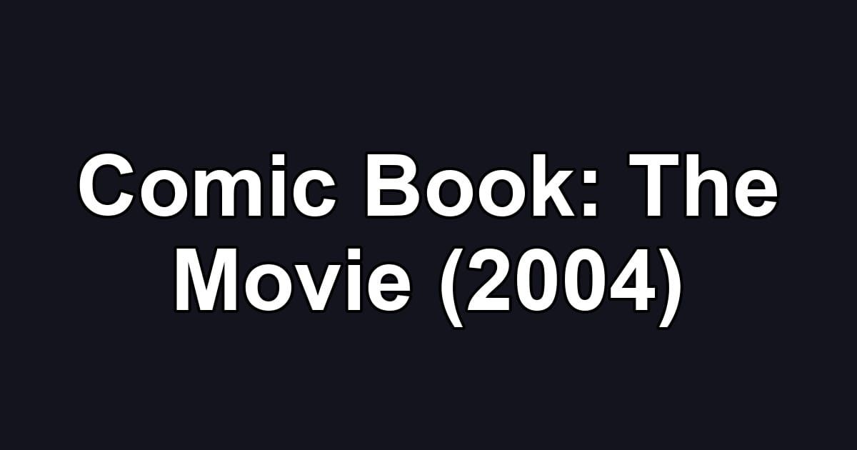 Comic Book: The Movie (2004)