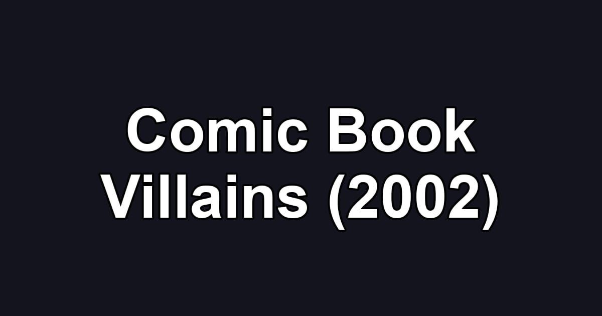 Comic Book Villains (2002)