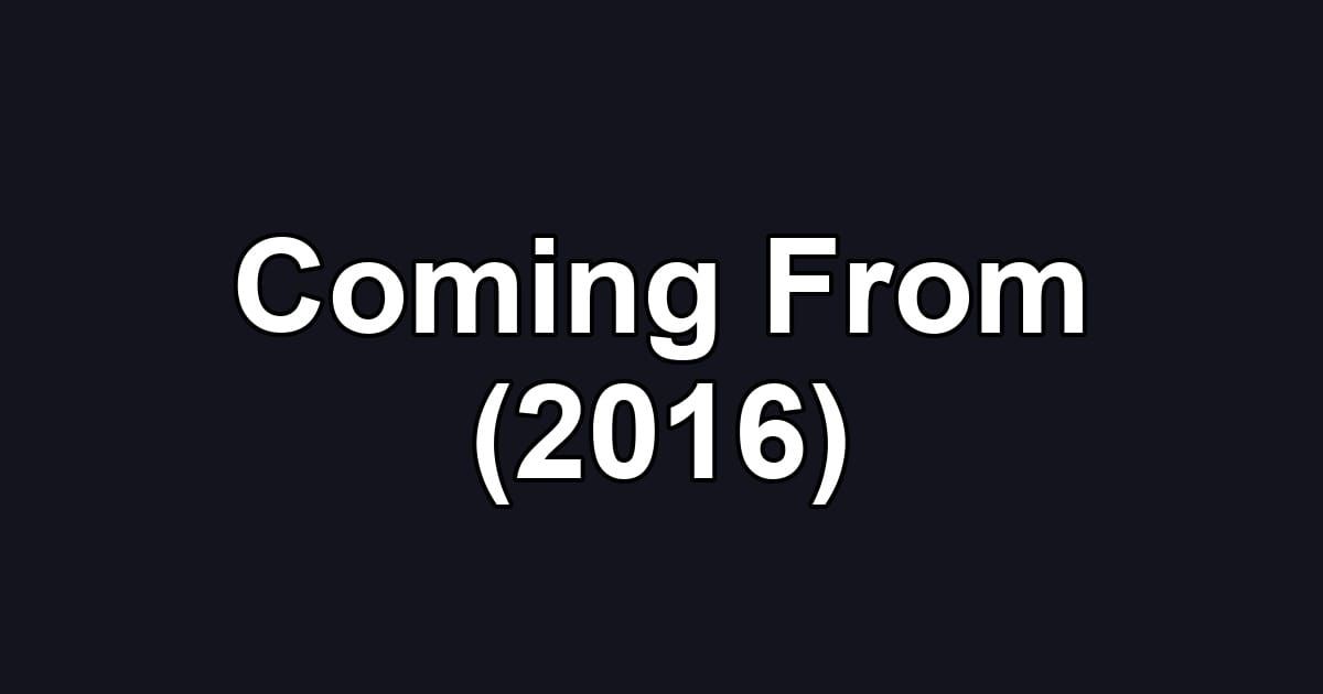 Coming From (2016)