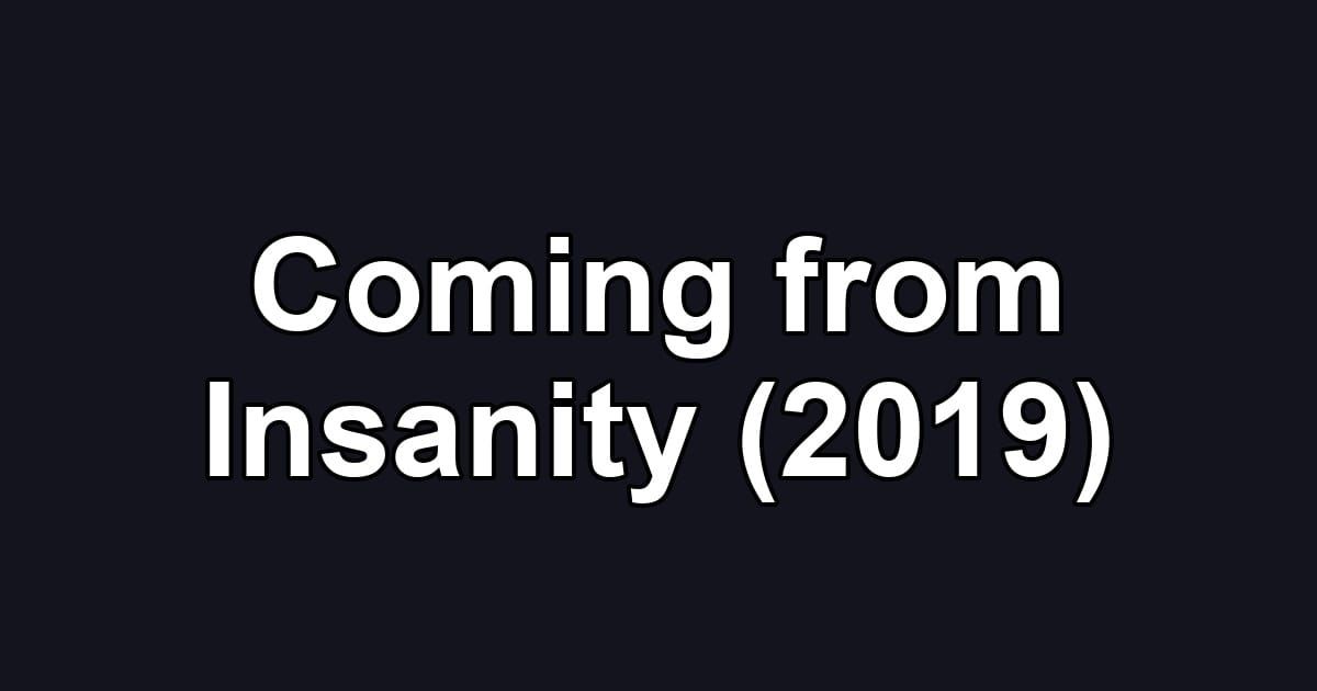 Coming from Insanity (2019)