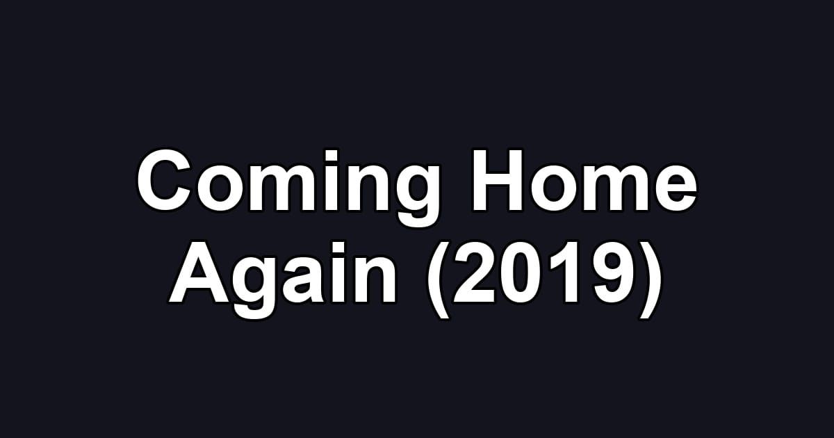 Coming Home Again (2019)