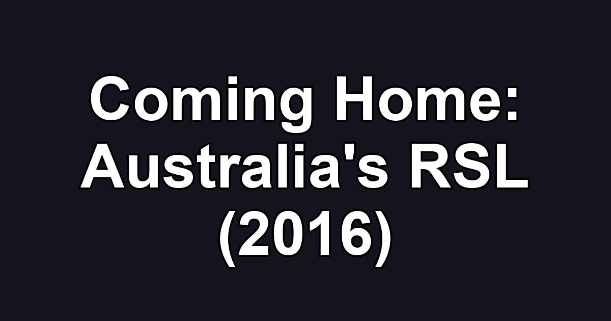 Coming Home: Australia's RSL (2016)