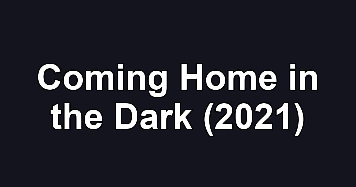 Coming Home in the Dark (2021)