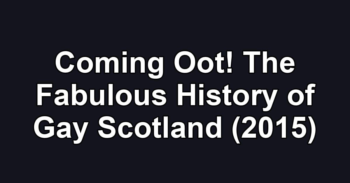 Coming Oot! The Fabulous History of Gay Scotland (2015)