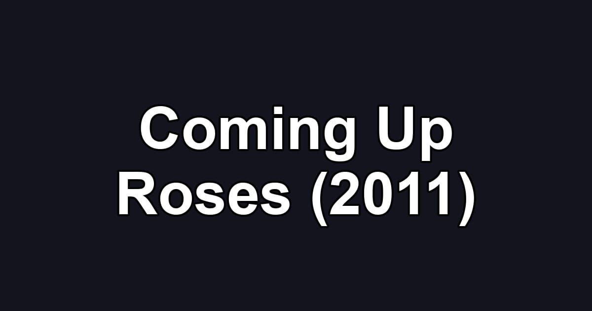 Coming Up Roses (2011)