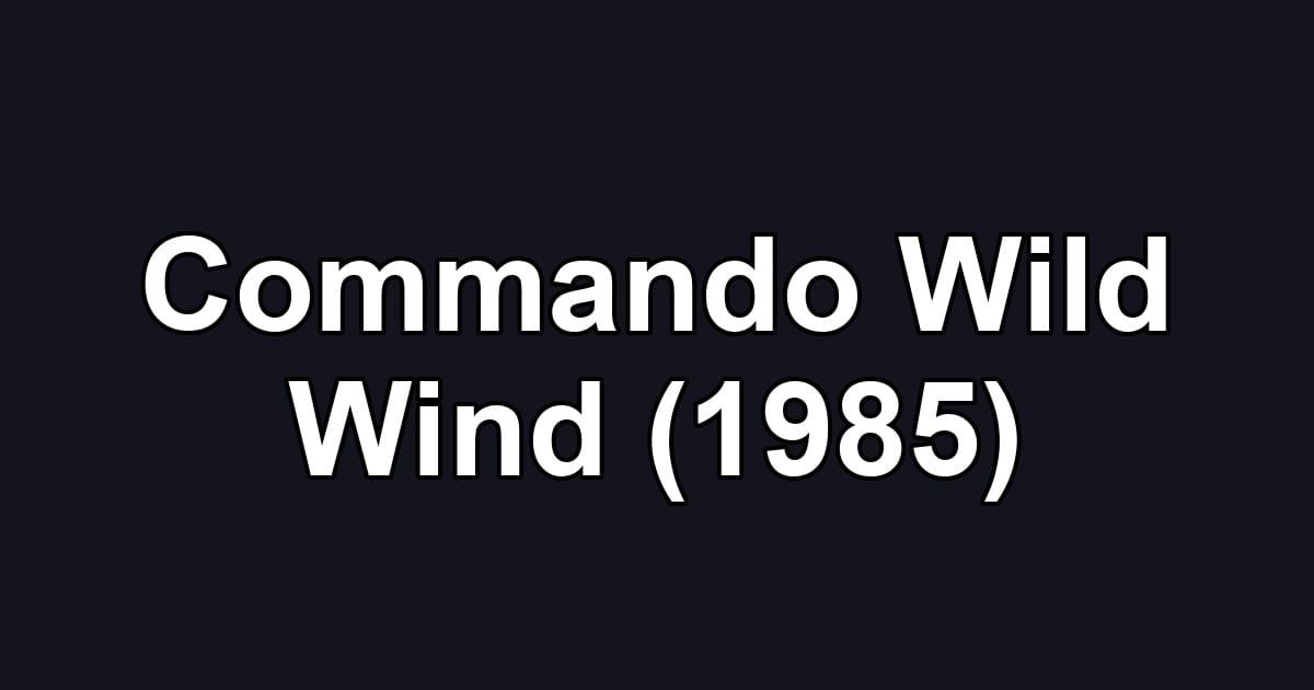 Commando Wild Wind (1985)