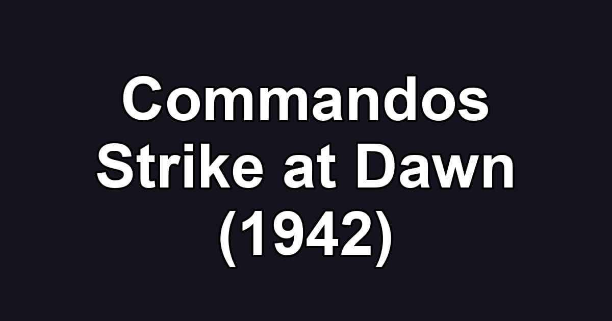 Commandos Strike at Dawn (1942)