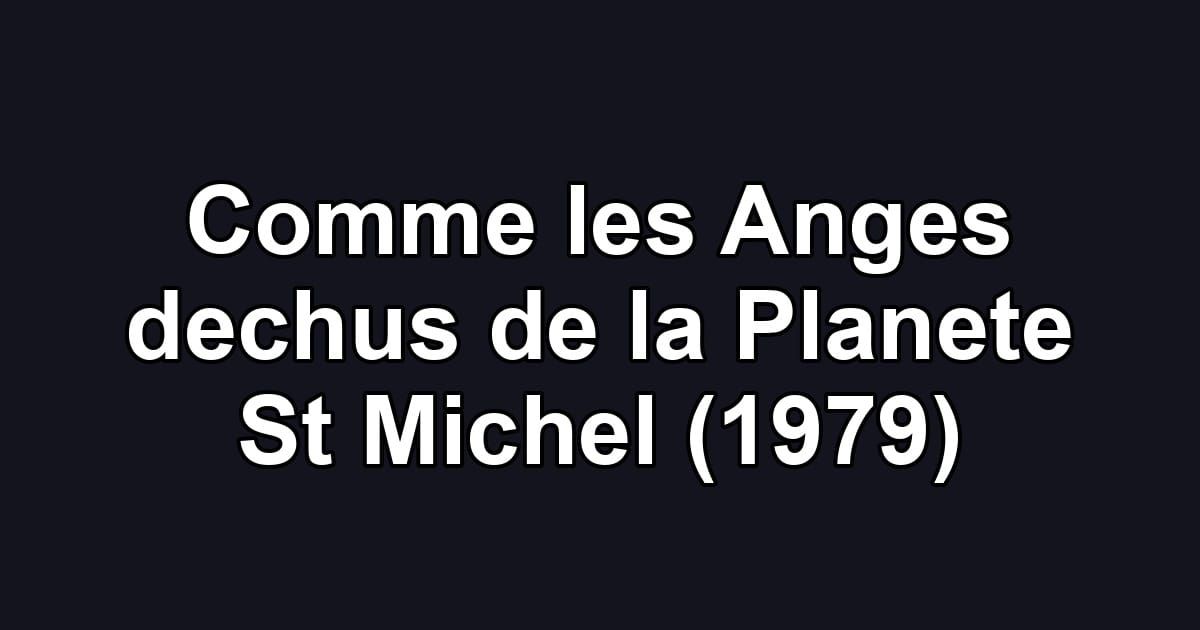 Comme les Anges dechus de la Planete St Michel (1979)