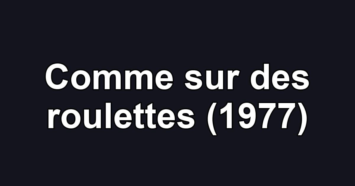 Comme sur des roulettes (1977)