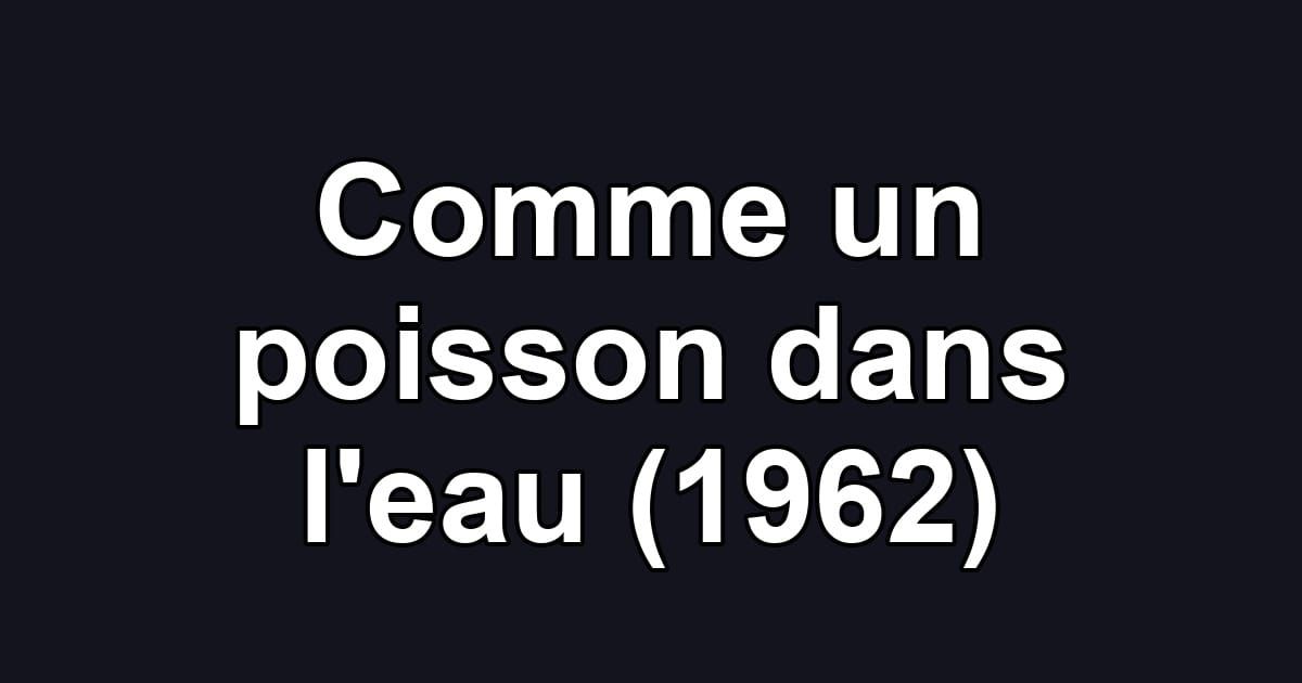 Comme un poisson dans l'eau (1962)