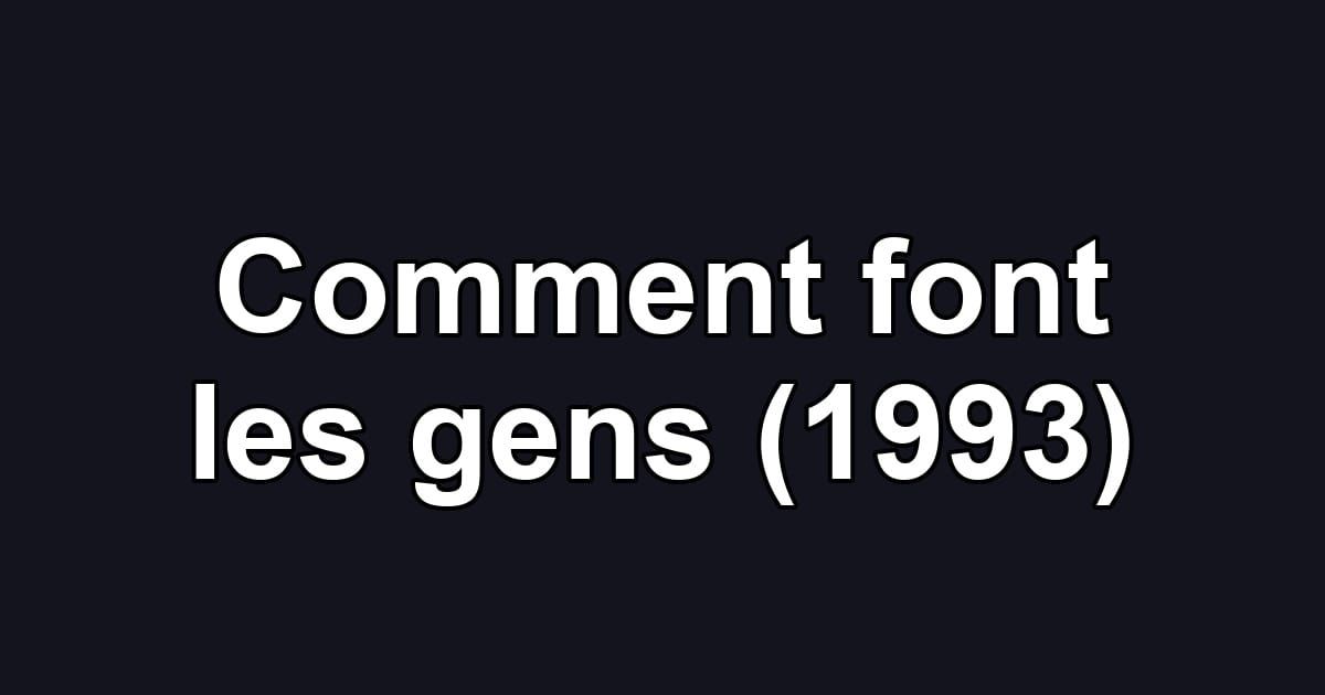 Comment font les gens (1993)