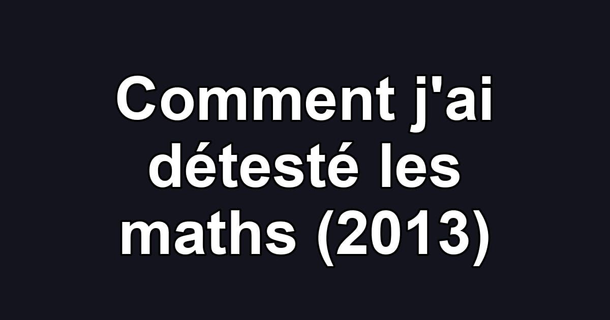 Comment j'ai détesté les maths (2013)