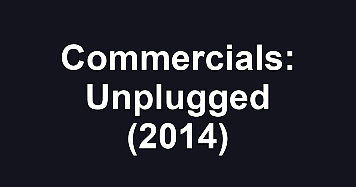Commercials: Unplugged (2014)