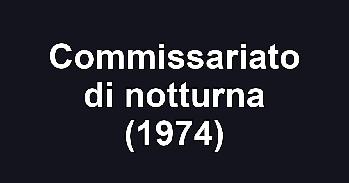 Commissariato di notturna (1974)