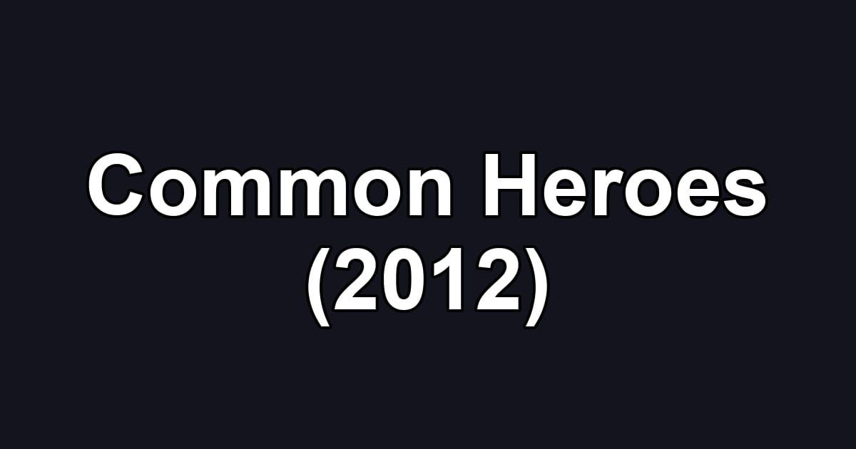 Common Heroes (2012)