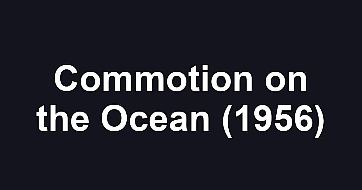 Commotion on the Ocean (1956)