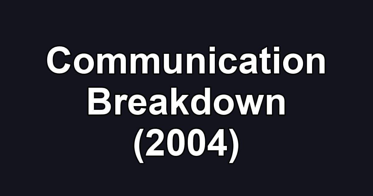 Communication Breakdown (2004)