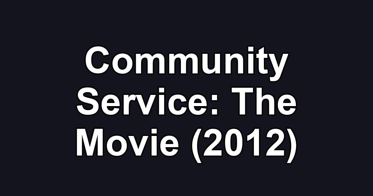 Community Service: The Movie (2012)