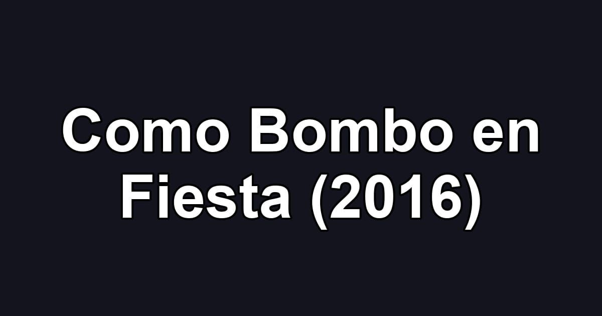 Como Bombo en Fiesta (2016)