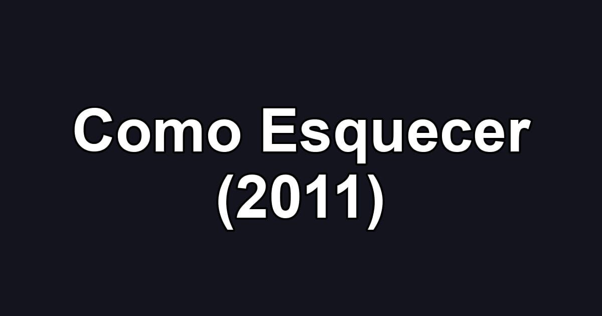 Como Esquecer (2011)