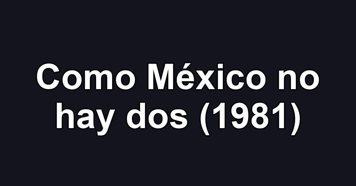 Como México no hay dos (1981)