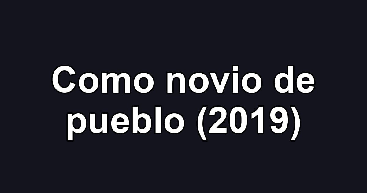 Como novio de pueblo (2019)