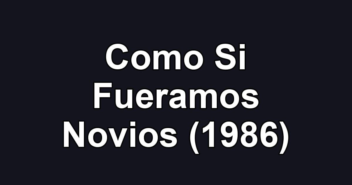 Como Si Fueramos Novios (1986)