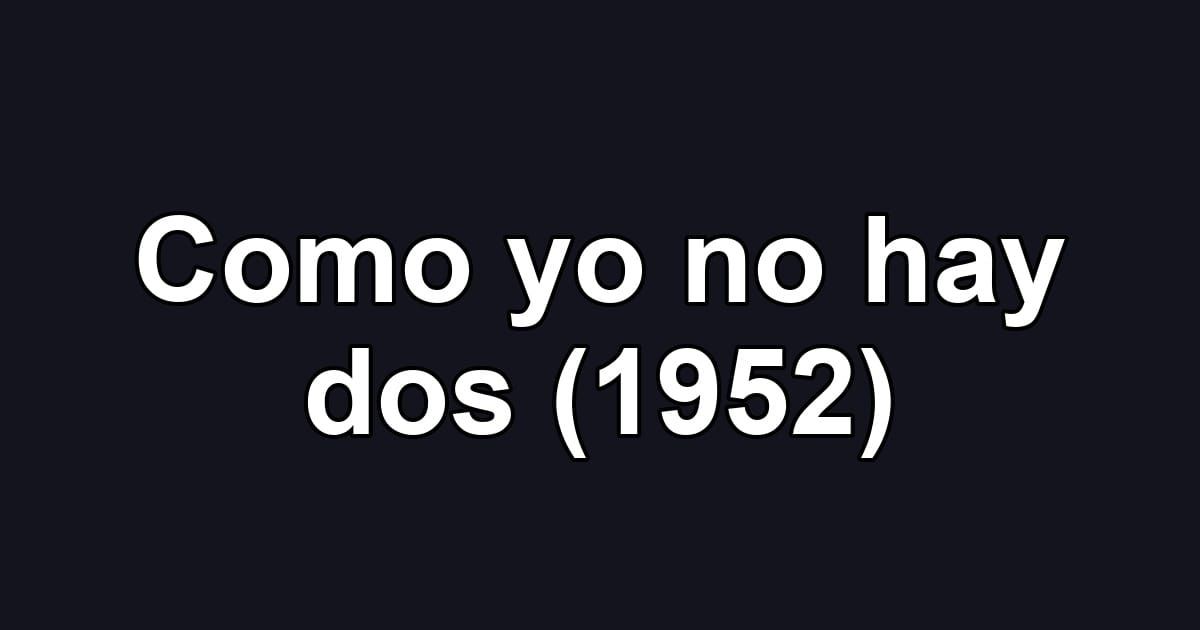 Como yo no hay dos (1952)